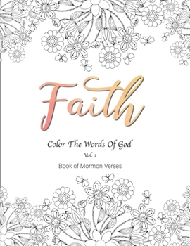 Paperback Faith Color the Words of God Vol.1 Book of Mormon Verses: 8.5x11" 54 pages, Inspirational, Prayerful, Encouraging Scriptures, Coloring Book for Adults Book