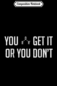 Paperback Composition Notebook: You Ether Get It Or You Dont Funny Pun Chemistry Chemist Journal/Notebook Blank Lined Ruled 6x9 100 Pages Book