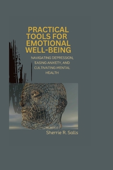 Paperback Practical Tools for Emotional Well-being: Navigating Depression, Easing Anxiety, and Cultivating Mental Health Book