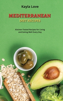 Hardcover Mediterranean Diet Recipes: Kitchen-Tested Recipes for Living and Eating Well Every Day Book