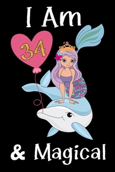 Paperback I Am 34 & Magical!: A fairy birthday journal for 34 year old girl gift, fairy birthday notebook for 34 year old girls birthday with more a Book