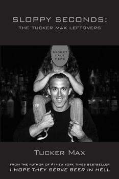Sloppy Seconds - Book #4 of the Tucker Max