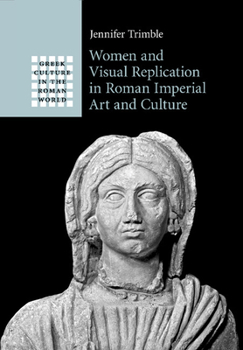 Paperback Women and Visual Replication in Roman Imperial Art and Culture Book