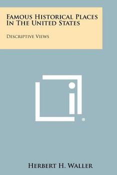 Paperback Famous Historical Places in the United States: Descriptive Views Book
