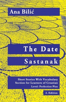 Paperback The Date / Sastanak: Short Stories With Vocabulary Section for Learning Croatian, Level Perfection Plus C1 = Advanced High, 2. Edition Book