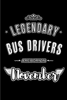 Legendary Bus Drivers are born in November: Blank Lined Journal Notebooks Diary as Appreciation, Birthday, Welcome, Farewell, Thank You, Christmas, ... & friends. Alternative to B-day present Card