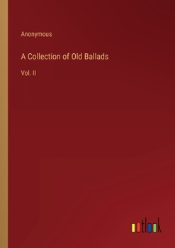 Paperback A Collection of Old Ballads: Vol. II Book