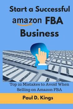 Paperback Start a Successful Amazon FBA Business: Top 22 Mistakes to Avoid When Selling on Amazon FBA Book