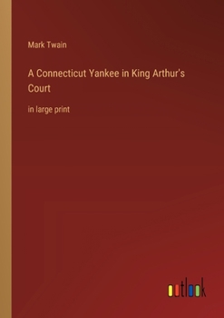 Paperback A Connecticut Yankee in King Arthur's Court: in large print Book