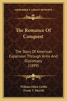 The Romance Of Conquest: The Story Of American Expansion Through Arms And Diplomacy