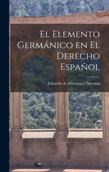 Hardcover El elemento germánico en el derecho español [Spanish] Book