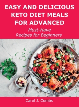 Hardcover Easy and Delicious Keto Diet Meals for Advanced: Must-Have Recipes for Beginners Book