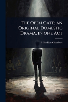 The Open Gate; an Original Domestic Drama, in one Act