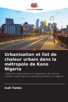 Paperback Urbanisation et îlot de chaleur urbain dans la métropole de Kano Nigeria [French] Book