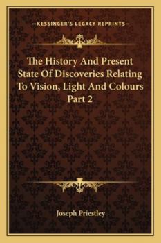 The History and Present State of Discoveries Relating to Vision, Light and Colours Part 2