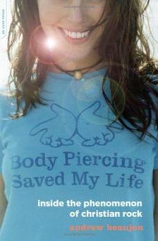 Paperback Body Piercing Saved My Life: Inside the Phenomenon of Christian Rock Book