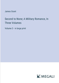 Paperback Second to None; A Military Romance, In Three Volumes: Volume 3 - in large print Book
