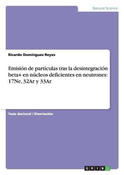 Emisión de partículas tras la desintegración beta+ en núcleos deficientes en neutrones: 17Ne, 32Ar y 33Ar