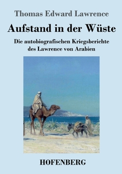 Paperback Aufstand in der Wüste: Die autobiografischen Kriegsberichte des Lawrence von Arabien [German] Book