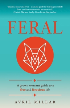 Paperback Feral: A Grown Woman's Guide to a Free and Ferocious Life Book