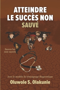 Paperback Atteindre les Non-Sauvés avec Succès: Avec le modèle de témoignage diagnostique [French] Book