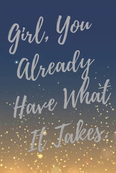 Paperback Girl, You Already Have What It Takes.: Super Boss & Girl Boss Inspirational Quotes Journal & Notebook (Boss Appreciation Gifts) Book