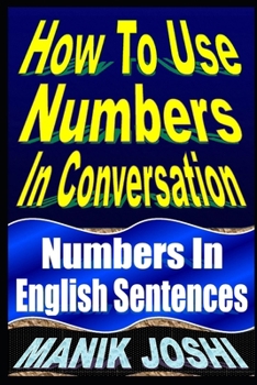 Paperback How To Use Numbers In Conversation: Numbers In English Sentences Book