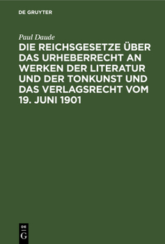 Hardcover Die Reichsgesetze Über Das Urheberrecht an Werken Der Literatur Und Der Tonkunst Und Das Verlagsrecht Vom 19. Juni 1901: In Der Fassung Des Gesetzes V [German] Book