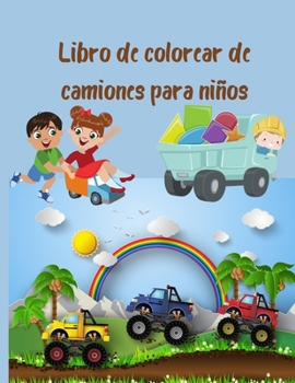 Libro de colorear de camiones para niños: Libro de colorear para niños con camiones monstruo, camiones de bomberos, camiones de volteo, camiones de ... 2 a 4 años, de 4 a 8 años