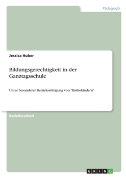 Paperback Bildungsgerechtigkeit in der Ganztagsschule: Unter besonderer Berücksichtigung von "Risikokindern" [German] Book