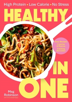 Hardcover Healthy in One: High Protein, Low Calorie, No Stress: Delicious, Easy Recipes with Macros and Tracking Barcodes Book