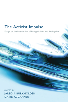 Hardcover The Activist Impulse: Essays on the Intersection of Evangelicalism and Anabaptism Book