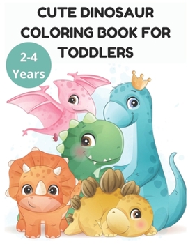 Paperback Cute Dinosaur Coloring Book for Toddlers 2-4 Years Book