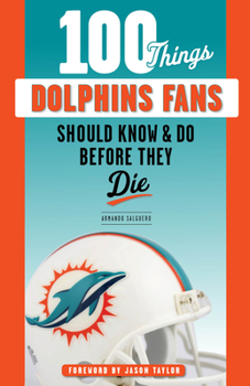 Paperback 100 Things Dolphins Fans Should Know & Do Before They Die Book