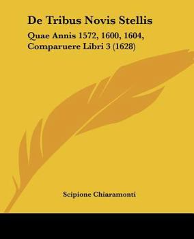 Paperback De Tribus Novis Stellis: Quae Annis 1572, 1600, 1604, Comparuere Libri 3 (1628) [Latin] Book