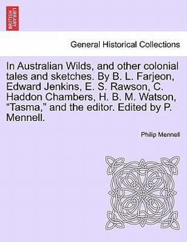 Paperback In Australian Wilds, and Other Colonial Tales and Sketches. by B. L. Farjeon, Edward Jenkins, E. S. Rawson, C. Haddon Chambers, H. B. M. Watson, Tasma Book