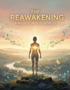 The Reawakening: A Holistic Path To Vitality