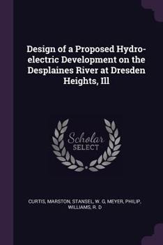 Paperback Design of a Proposed Hydro-electric Development on the Desplaines River at Dresden Heights, Ill Book