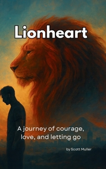 Hardcover Lionheart: A journey of courage, love, and letting go Book