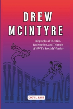 Paperback Drew McIntyre: Biography of The Rise, Redemption, and Triumph of WWE's Scottish Warrior Book