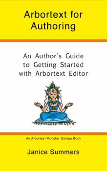 Arbortext for Authoring : An Author's Guide to Getting Started with Arbortext Editor - Book #3 of the Arbortext Monster Garage