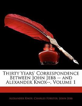 Paperback Thirty Years' Correspondence Between John Jebb -- And Alexander Knox--, Volume 1 Book