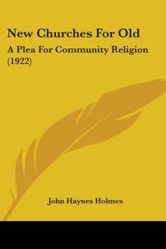 Paperback New Churches For Old: A Plea For Community Religion (1922) Book