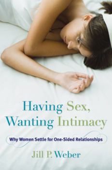 Hardcover Having Sex, Wanting Intimacy: Why Women Settle for One-Sided Relationships Book