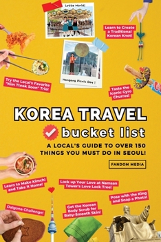 Paperback Korea Travel Bucket List - A Local's Guide to Over 150 Things You Must Do in Seoul! Book