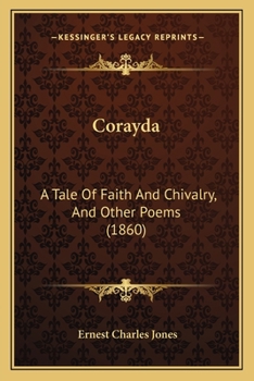 Corayda: A Tale Of Faith And Chivalry, And Other Poems