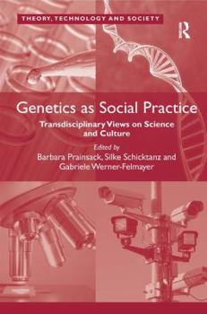 Hardcover Genetics as Social Practice: Transdisciplinary Views on Science and Culture. by Barbara Prainsack, Silke Schicktanz, Gabriele Werner-Felmayer Book