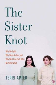 Hardcover The Sister Knot: Why We Fight, Why We're Jealous, and Why We'll Love Each Other No Matter What Book