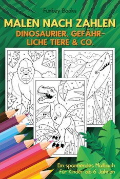 Paperback Malen nach Zahlen - Dinosaurier, gefährliche Tiere & Co.: Ein spannendes Malbuch für Kinder ab 6 Jahren [German] Book