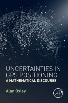 Paperback Uncertainties in GPS Positioning: A Mathematical Discourse Book